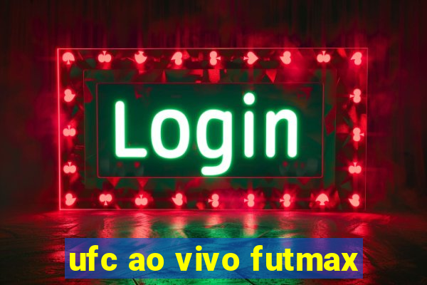 ufc ao vivo futmax